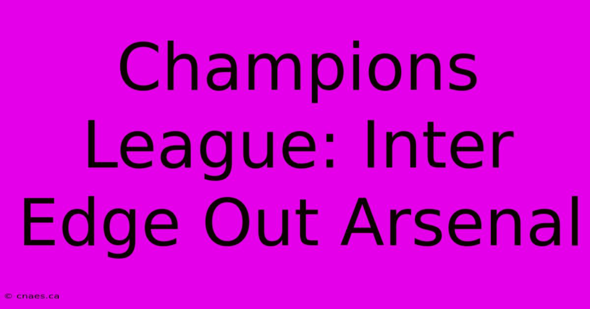 Champions League: Inter Edge Out Arsenal