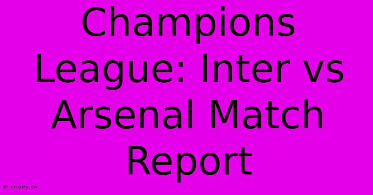 Champions League: Inter Vs Arsenal Match Report