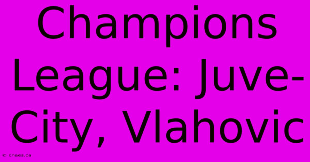 Champions League: Juve-City, Vlahovic