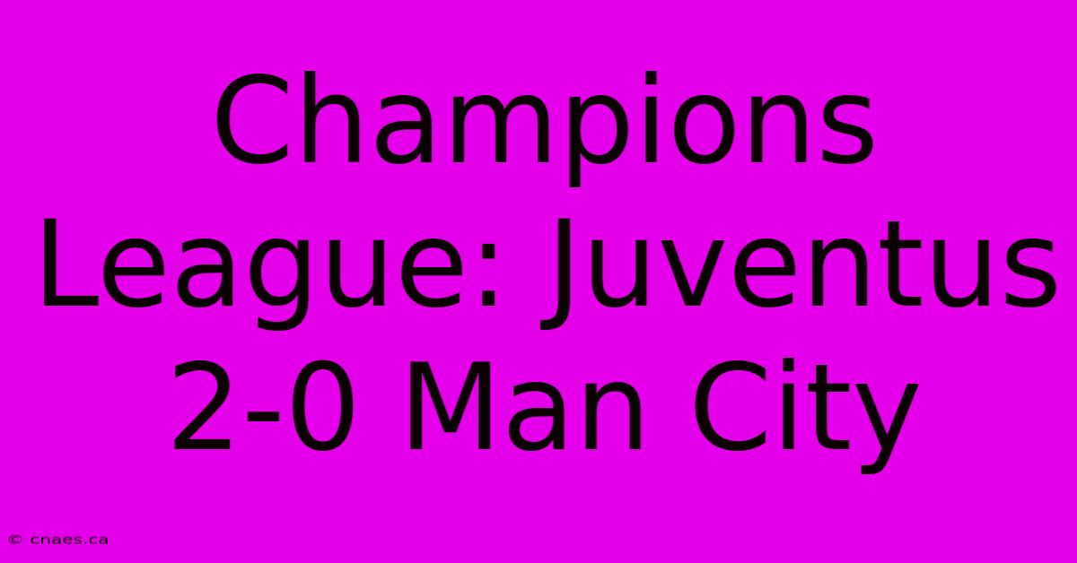 Champions League: Juventus 2-0 Man City