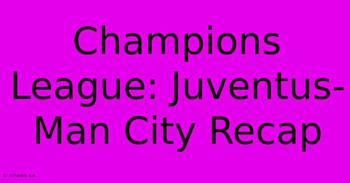 Champions League: Juventus-Man City Recap