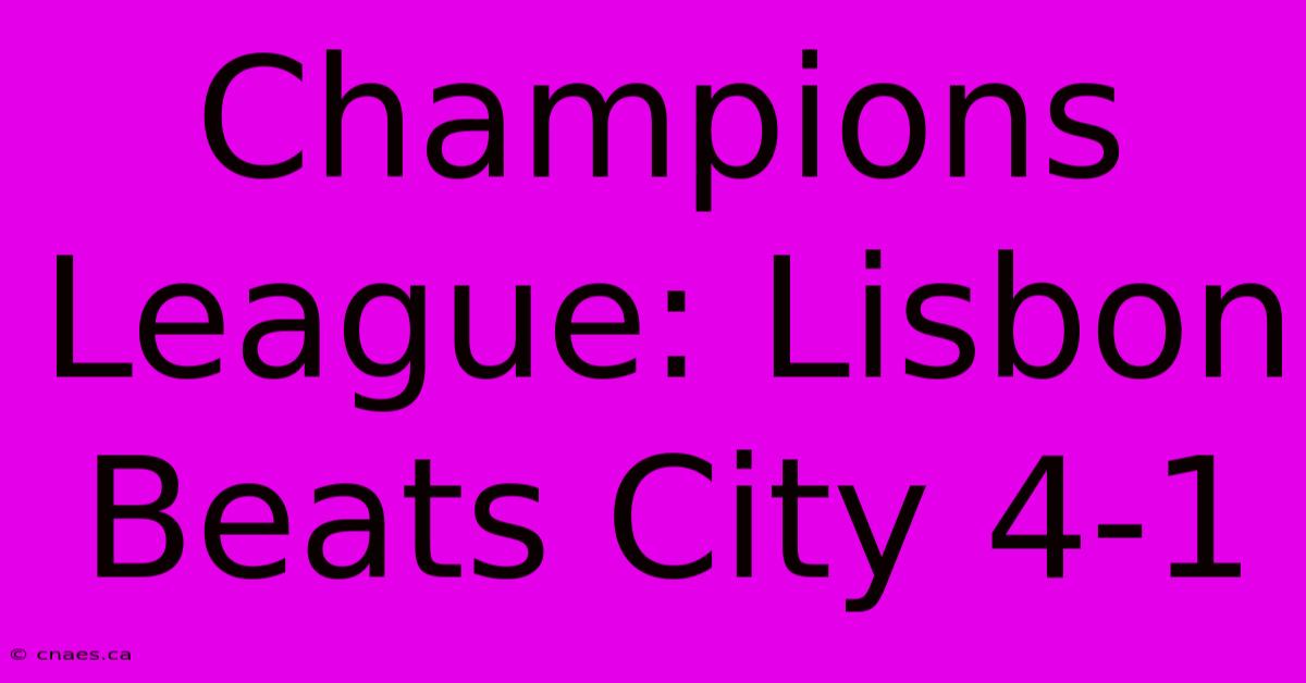 Champions League: Lisbon Beats City 4-1 