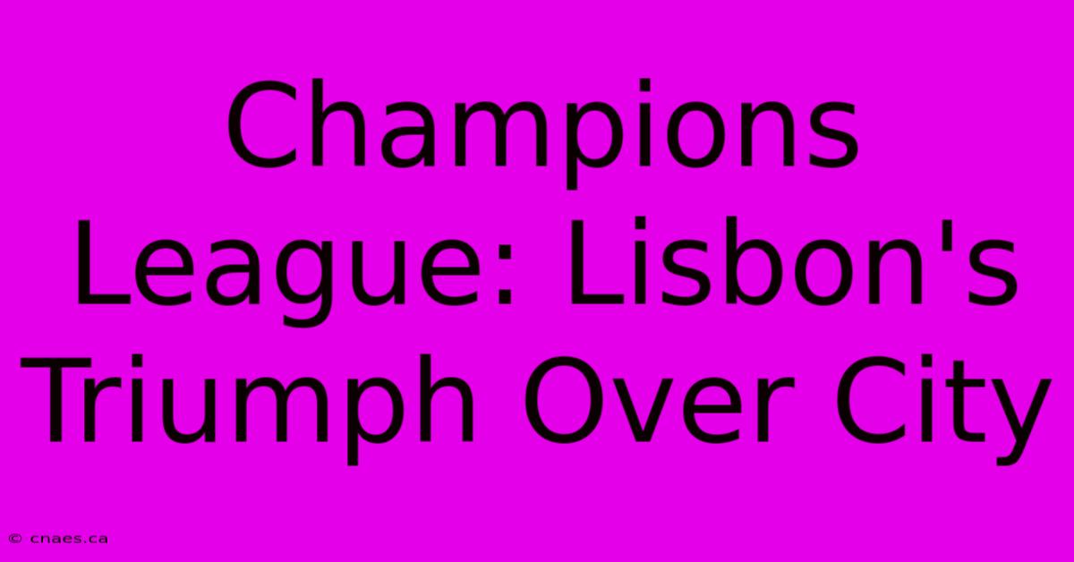 Champions League: Lisbon's Triumph Over City 