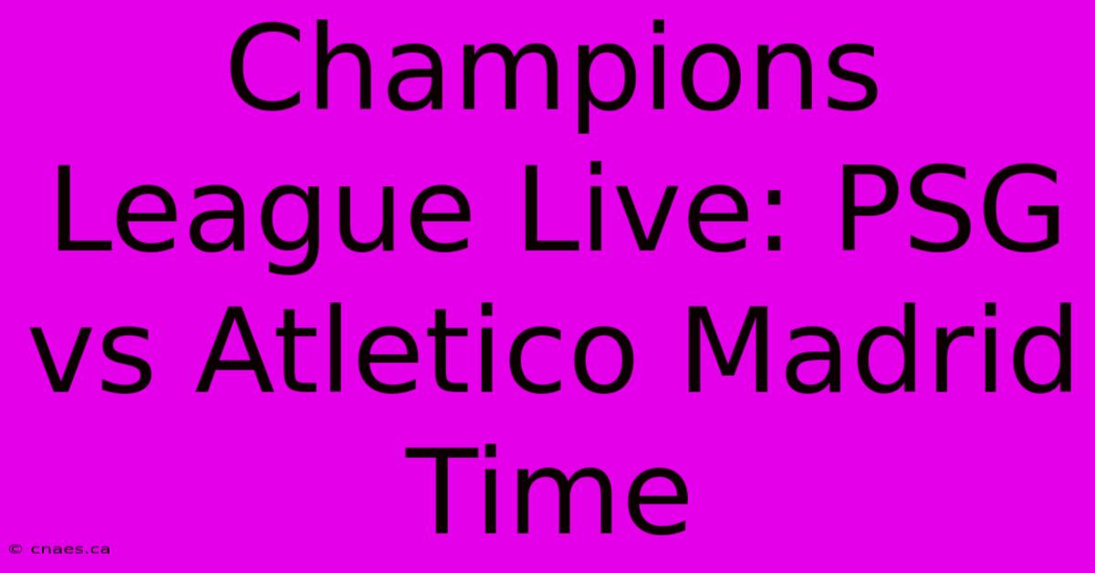 Champions League Live: PSG Vs Atletico Madrid Time