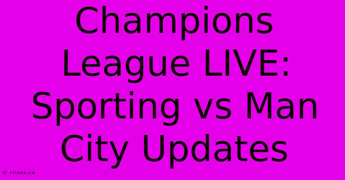 Champions League LIVE: Sporting Vs Man City Updates