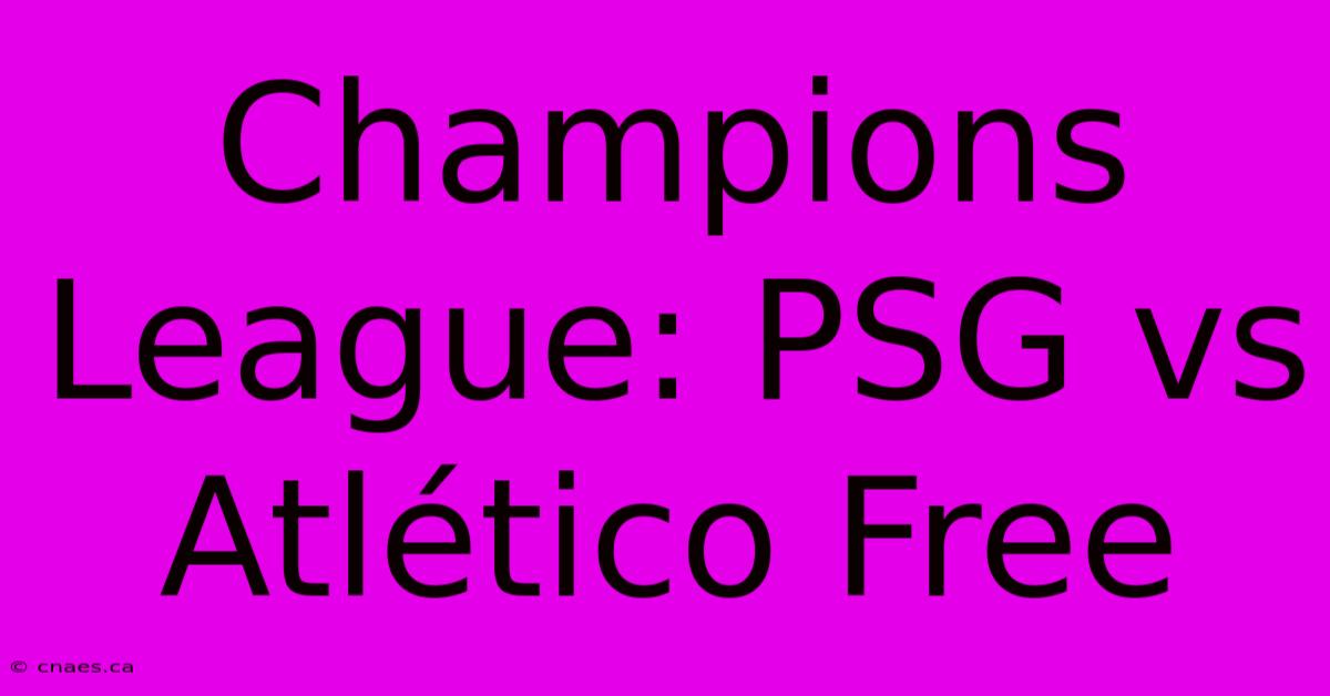 Champions League: PSG Vs Atlético Free