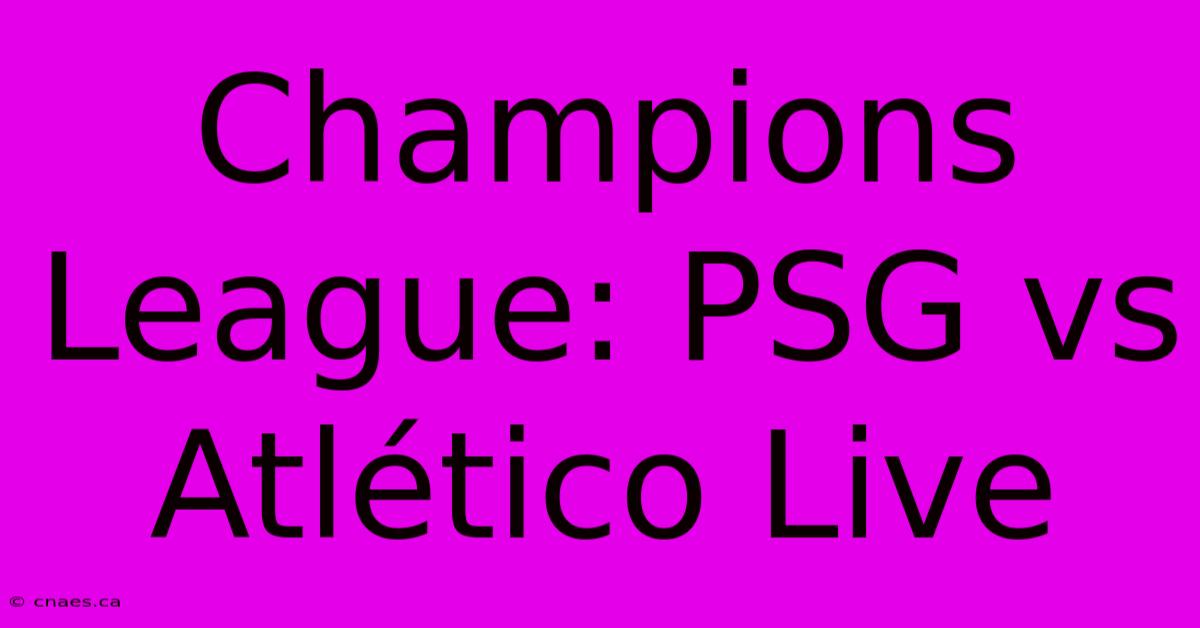 Champions League: PSG Vs Atlético Live