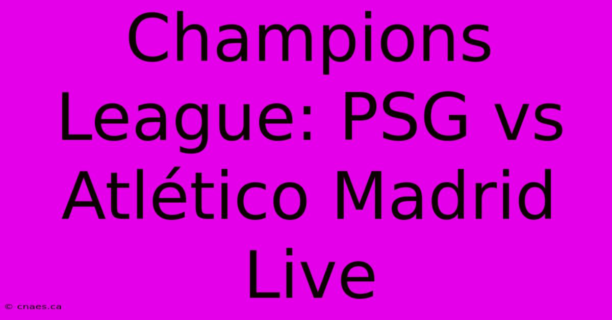 Champions League: PSG Vs Atlético Madrid Live