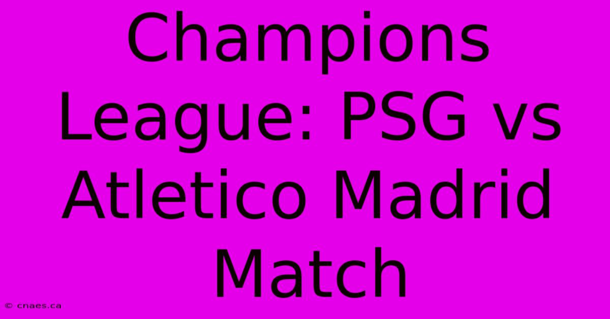 Champions League: PSG Vs Atletico Madrid Match