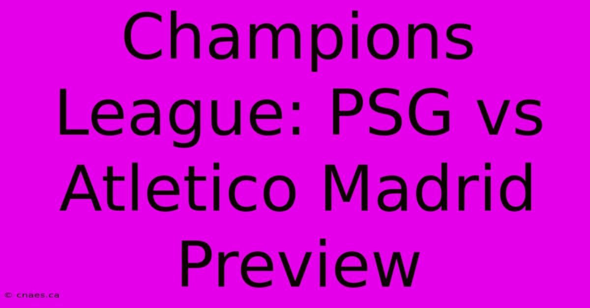 Champions League: PSG Vs Atletico Madrid Preview