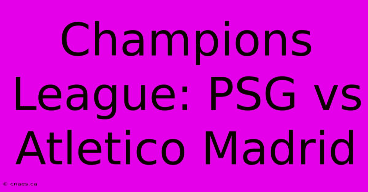 Champions League: PSG Vs Atletico Madrid