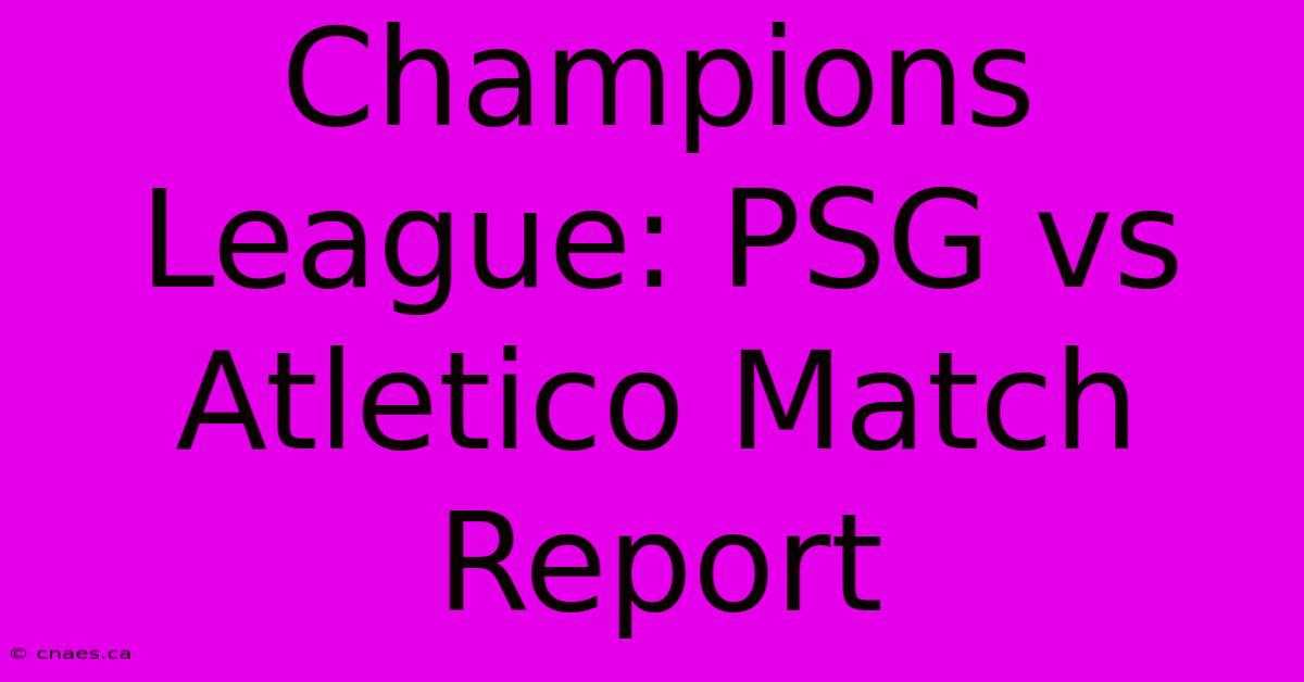 Champions League: PSG Vs Atletico Match Report