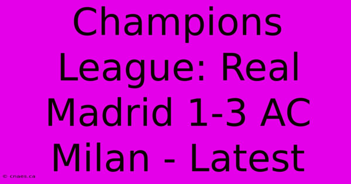 Champions League: Real Madrid 1-3 AC Milan - Latest