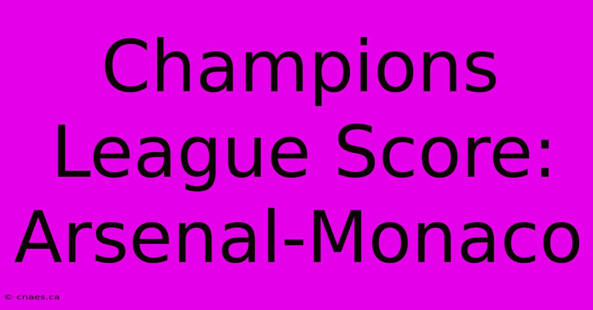 Champions League Score: Arsenal-Monaco