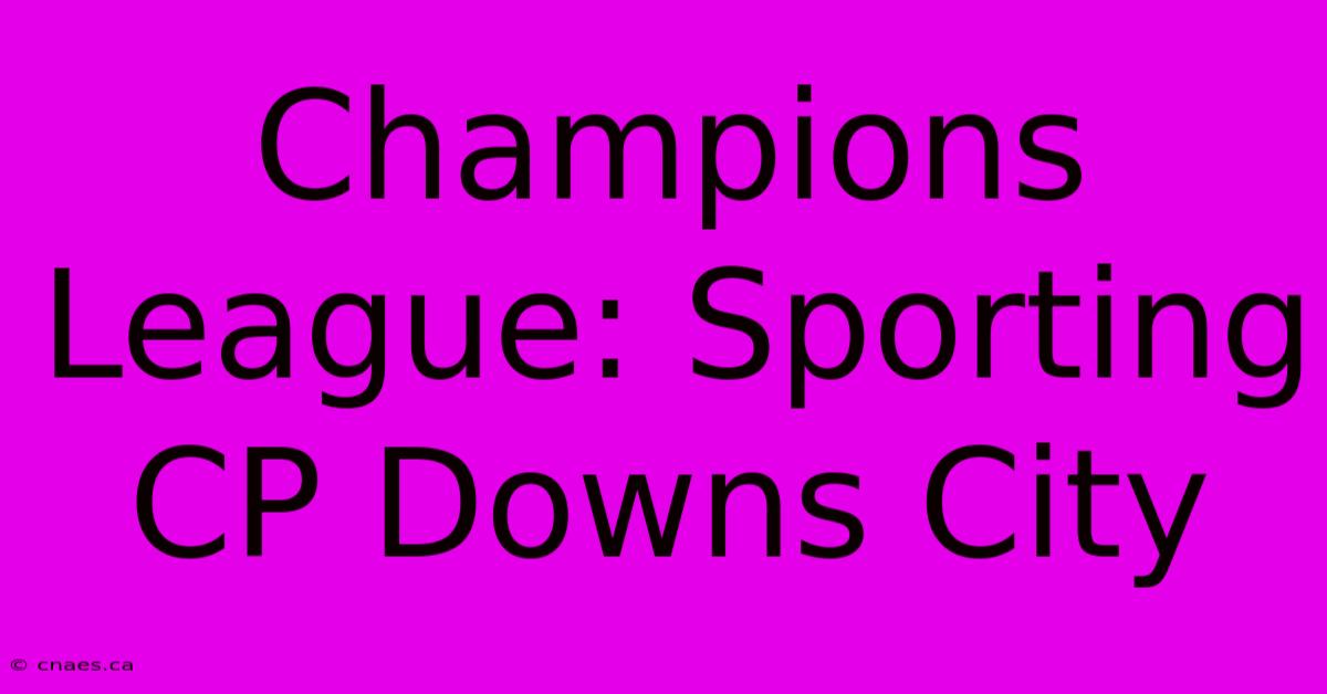 Champions League: Sporting CP Downs City 