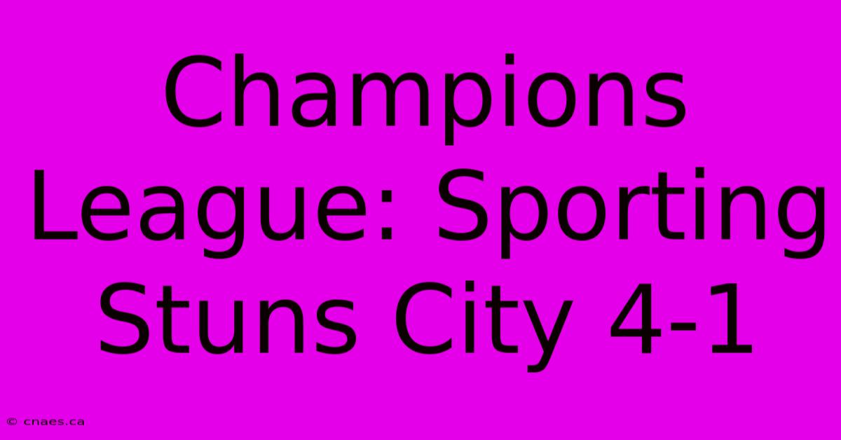 Champions League: Sporting Stuns City 4-1