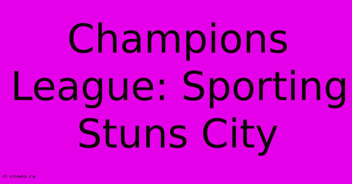 Champions League: Sporting Stuns City