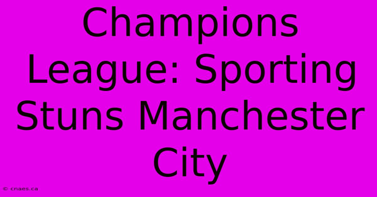 Champions League: Sporting Stuns Manchester City