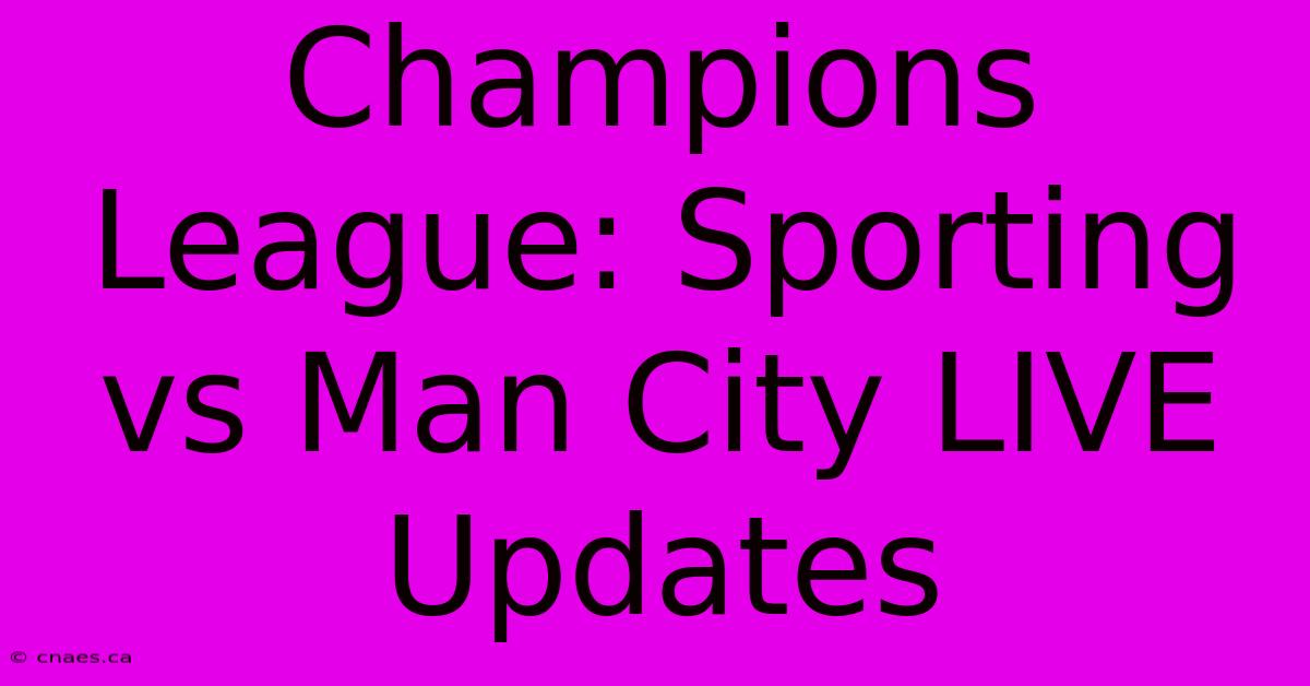 Champions League: Sporting Vs Man City LIVE Updates