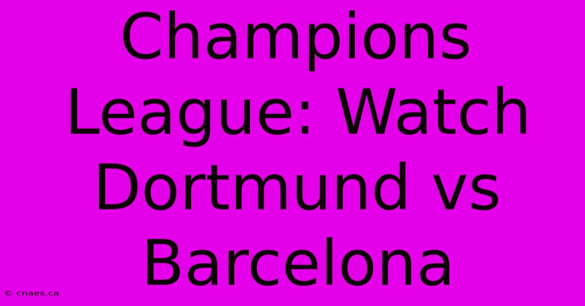 Champions League: Watch Dortmund Vs Barcelona