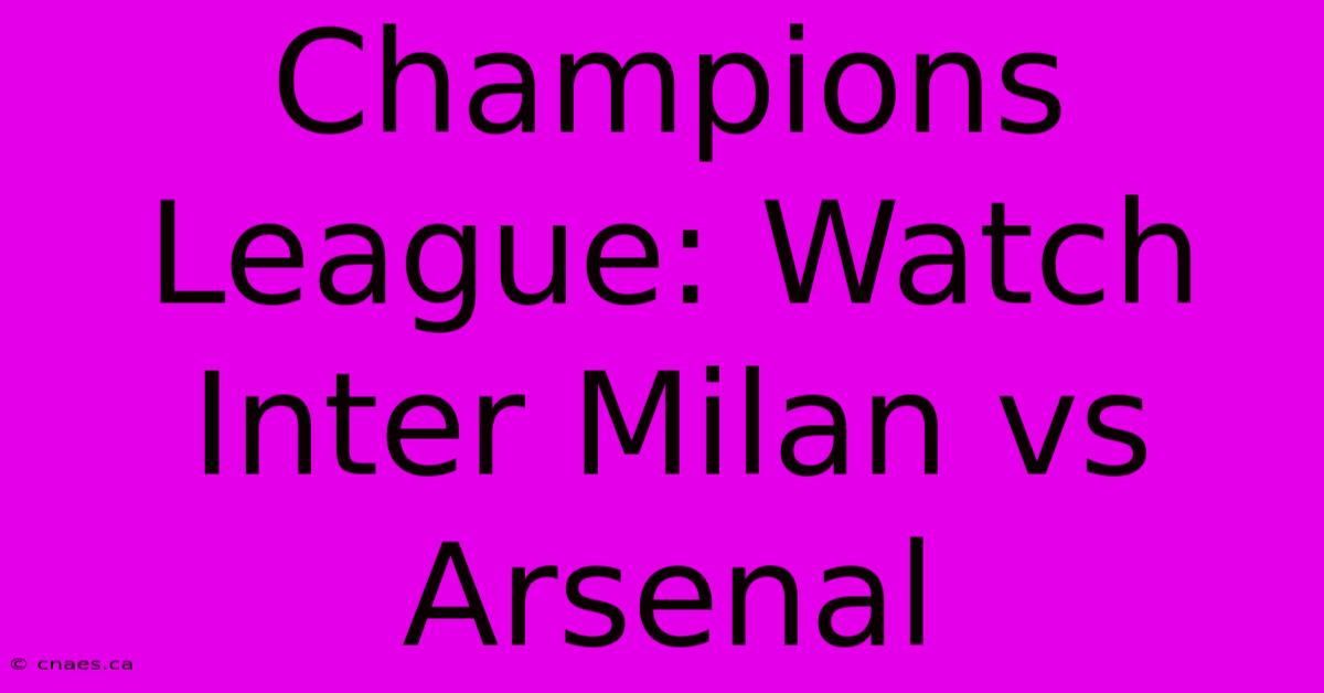 Champions League: Watch Inter Milan Vs Arsenal