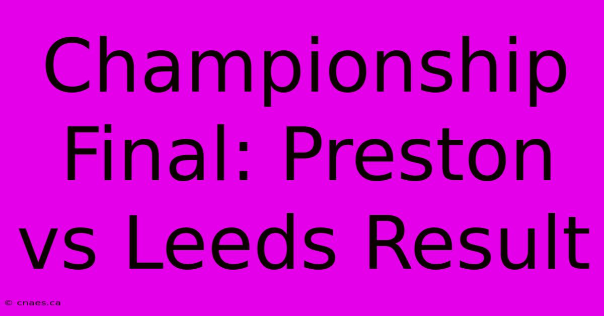 Championship Final: Preston Vs Leeds Result