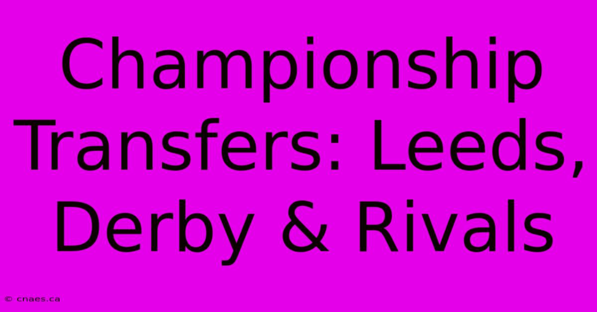 Championship Transfers: Leeds, Derby & Rivals