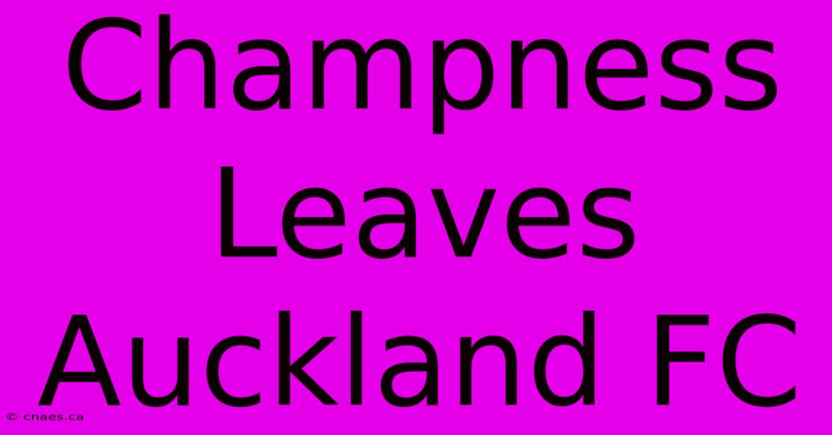 Champness Leaves Auckland FC