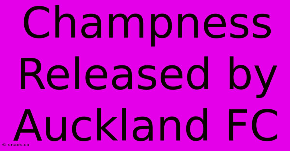 Champness Released By Auckland FC