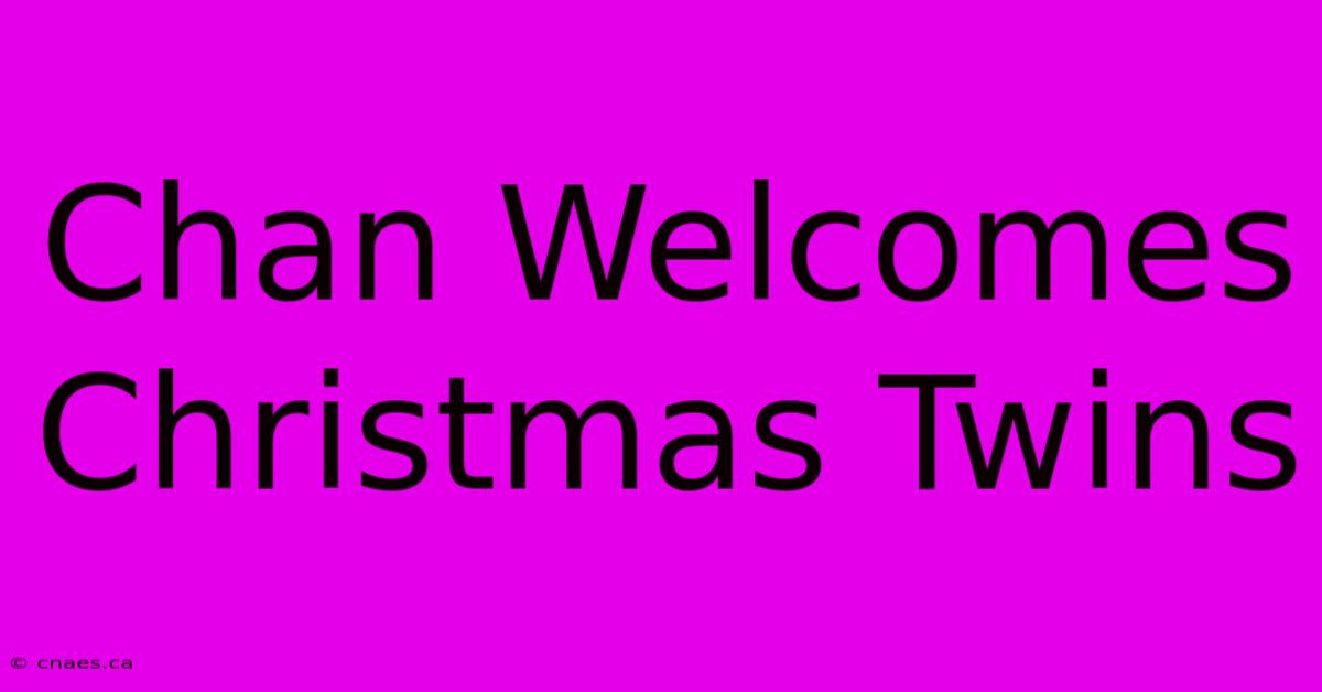 Chan Welcomes Christmas Twins