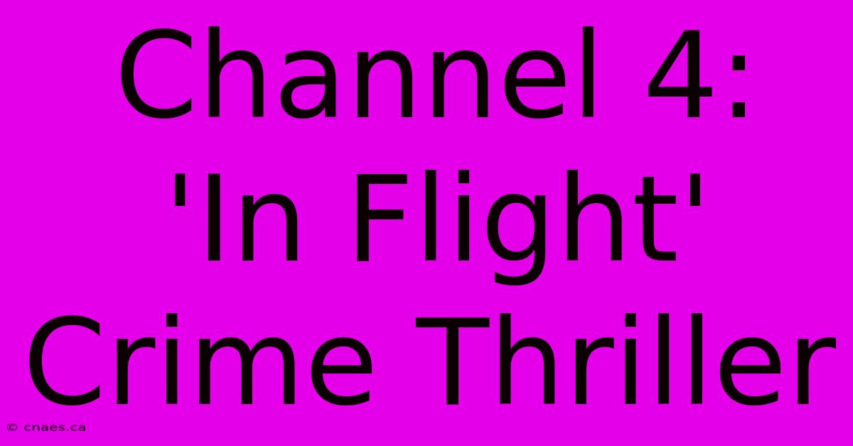 Channel 4: 'In Flight' Crime Thriller  