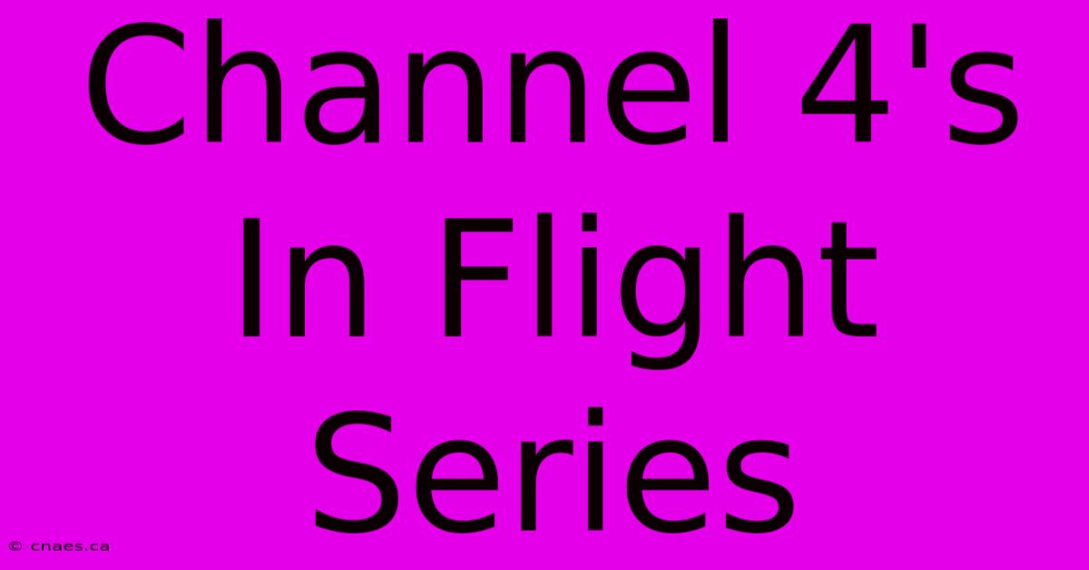 Channel 4's In Flight Series