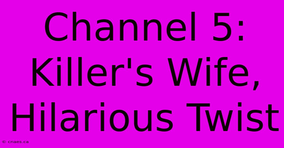 Channel 5: Killer's Wife, Hilarious Twist