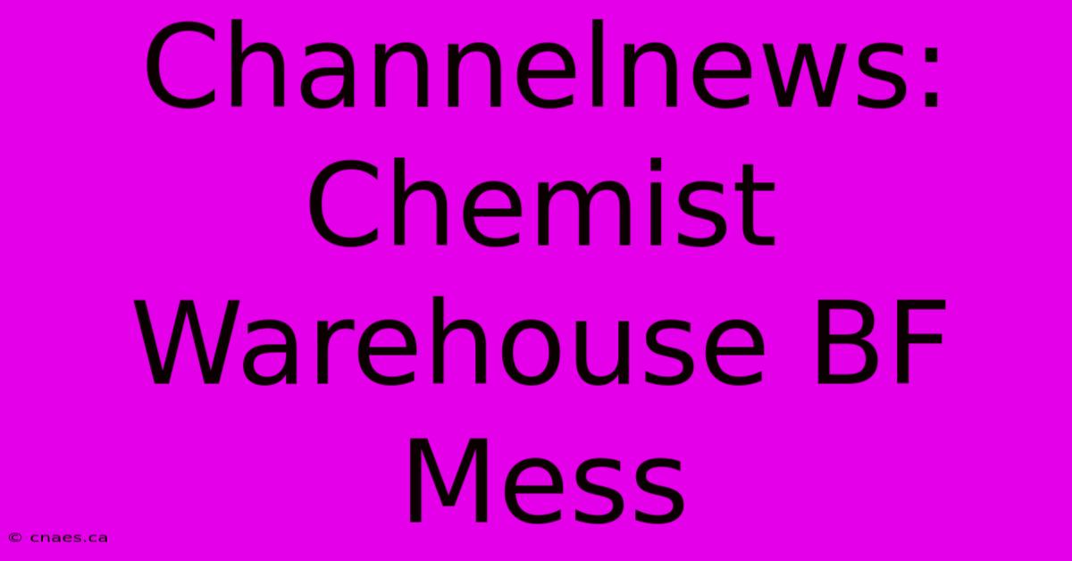 Channelnews: Chemist Warehouse BF Mess