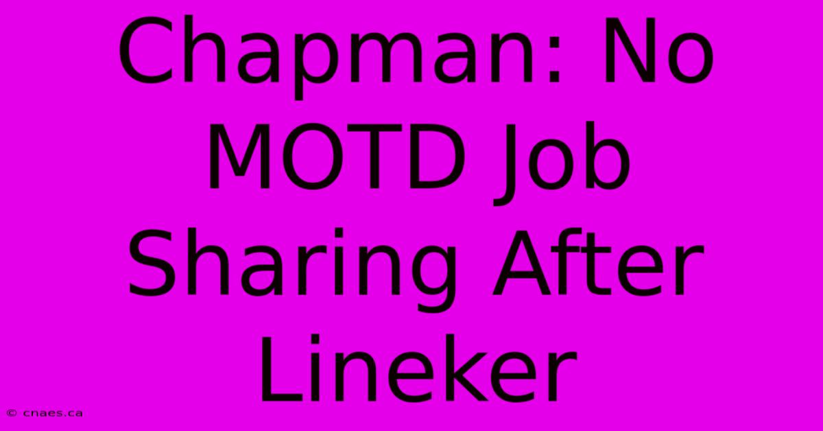 Chapman: No MOTD Job Sharing After Lineker