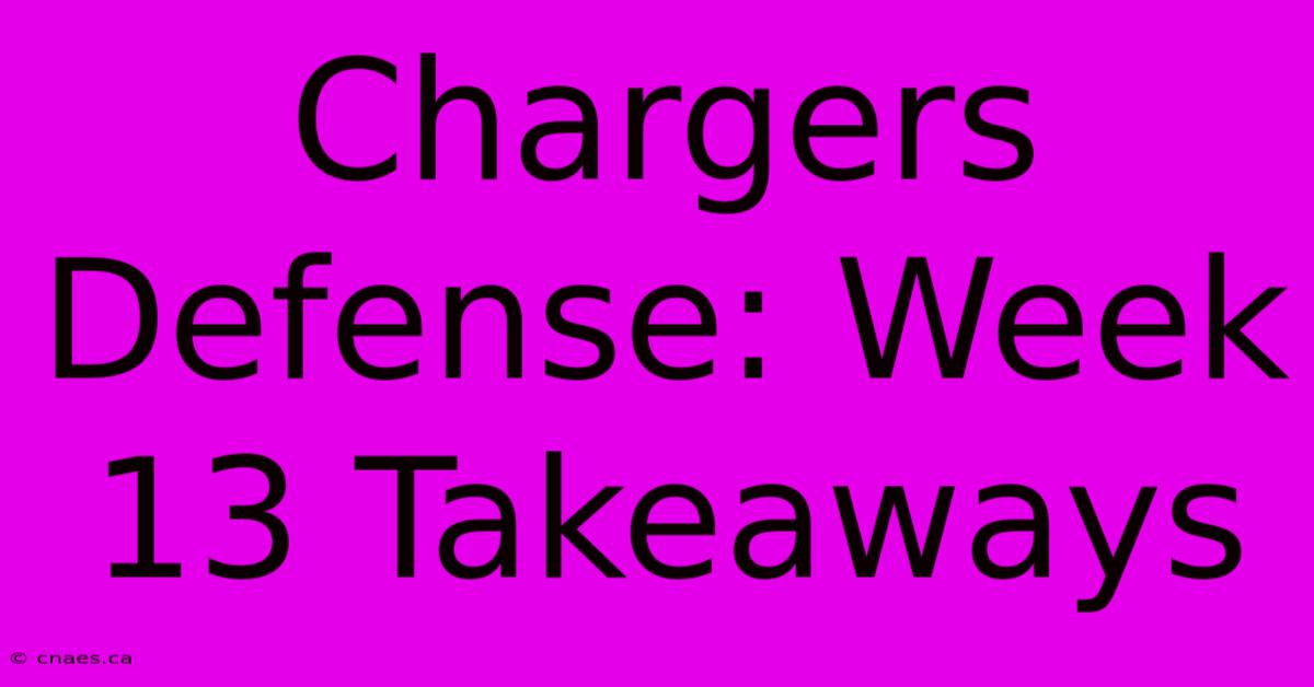 Chargers Defense: Week 13 Takeaways