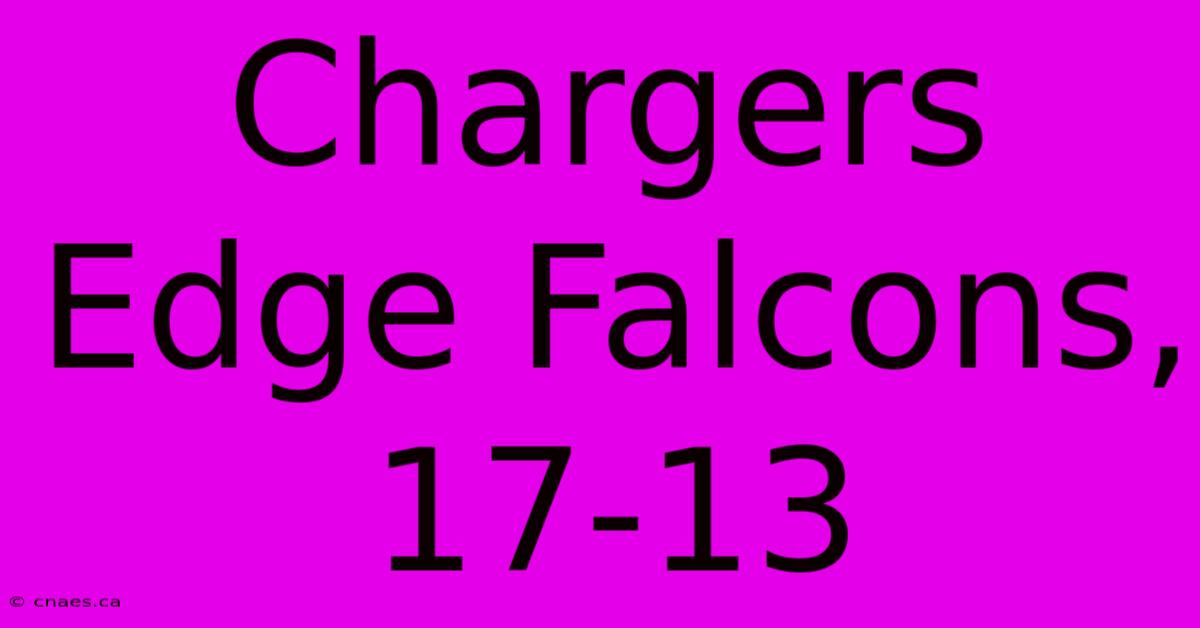 Chargers Edge Falcons, 17-13