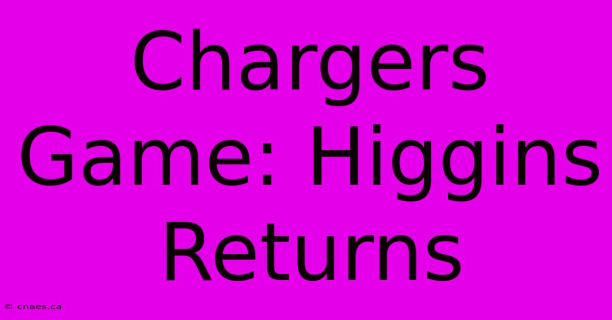 Chargers Game: Higgins Returns