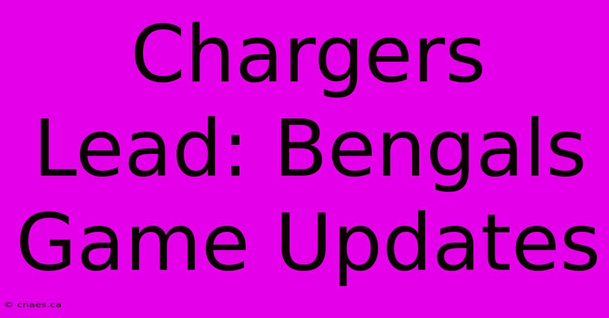 Chargers Lead: Bengals Game Updates