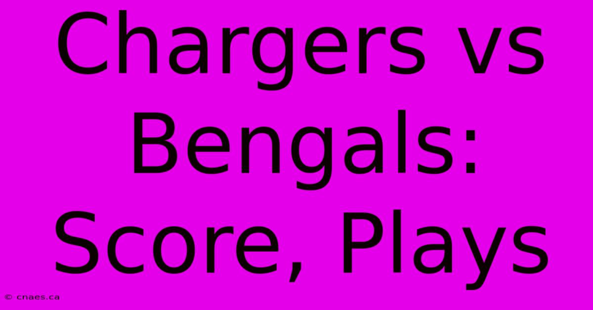 Chargers Vs Bengals: Score, Plays