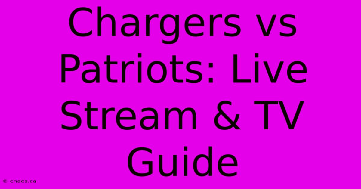 Chargers Vs Patriots: Live Stream & TV Guide