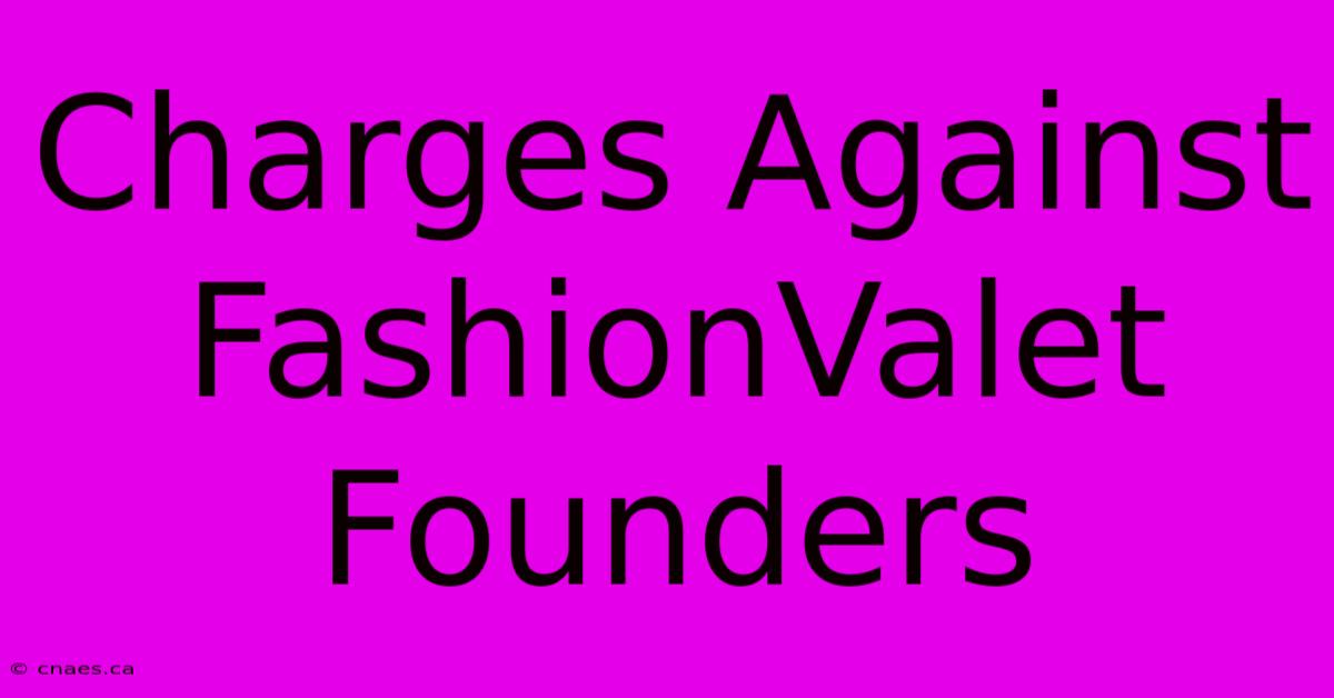 Charges Against FashionValet Founders