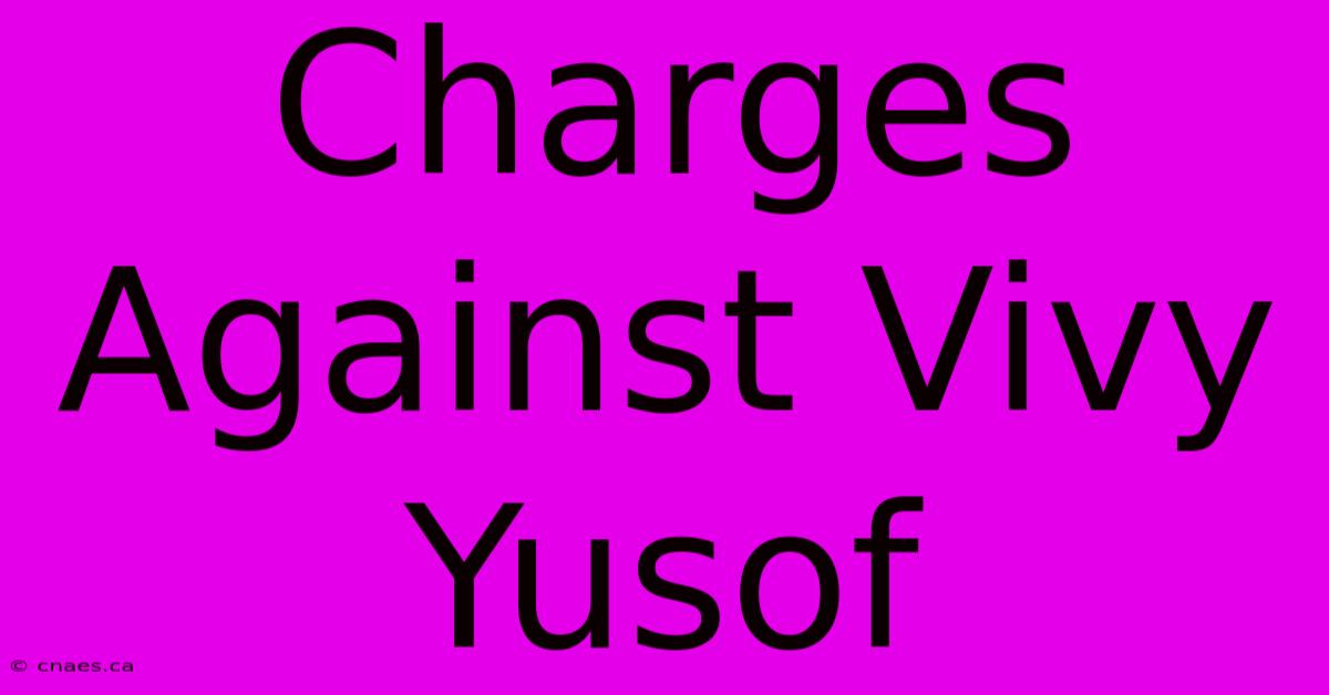 Charges Against Vivy Yusof