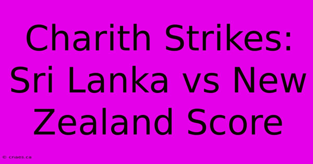 Charith Strikes: Sri Lanka Vs New Zealand Score 