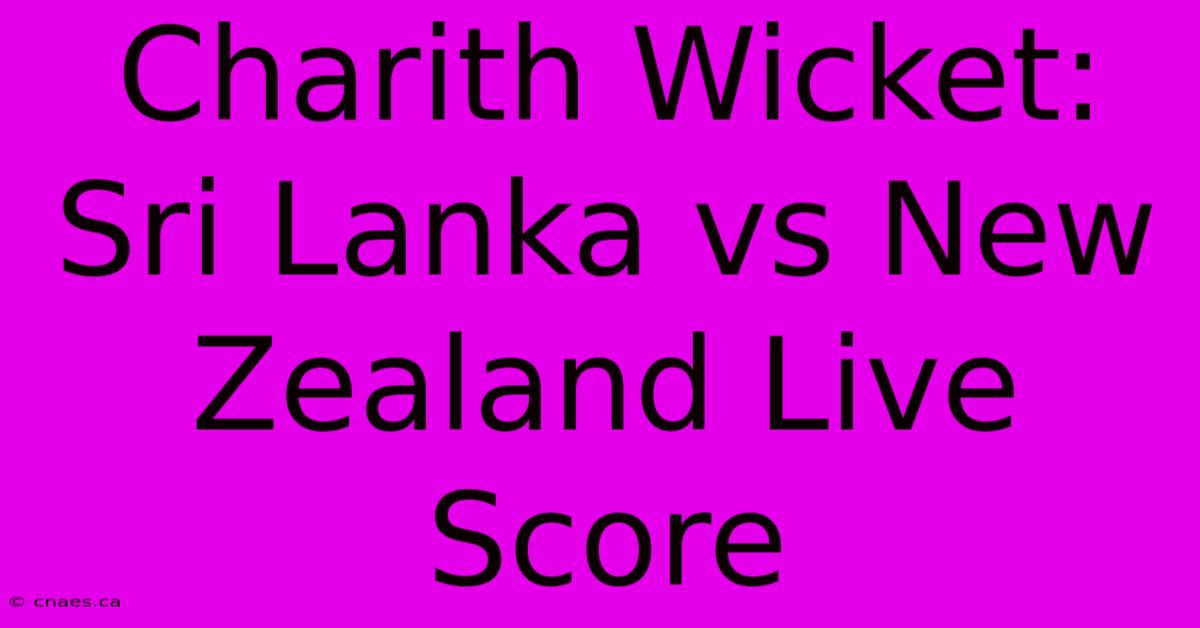 Charith Wicket: Sri Lanka Vs New Zealand Live Score