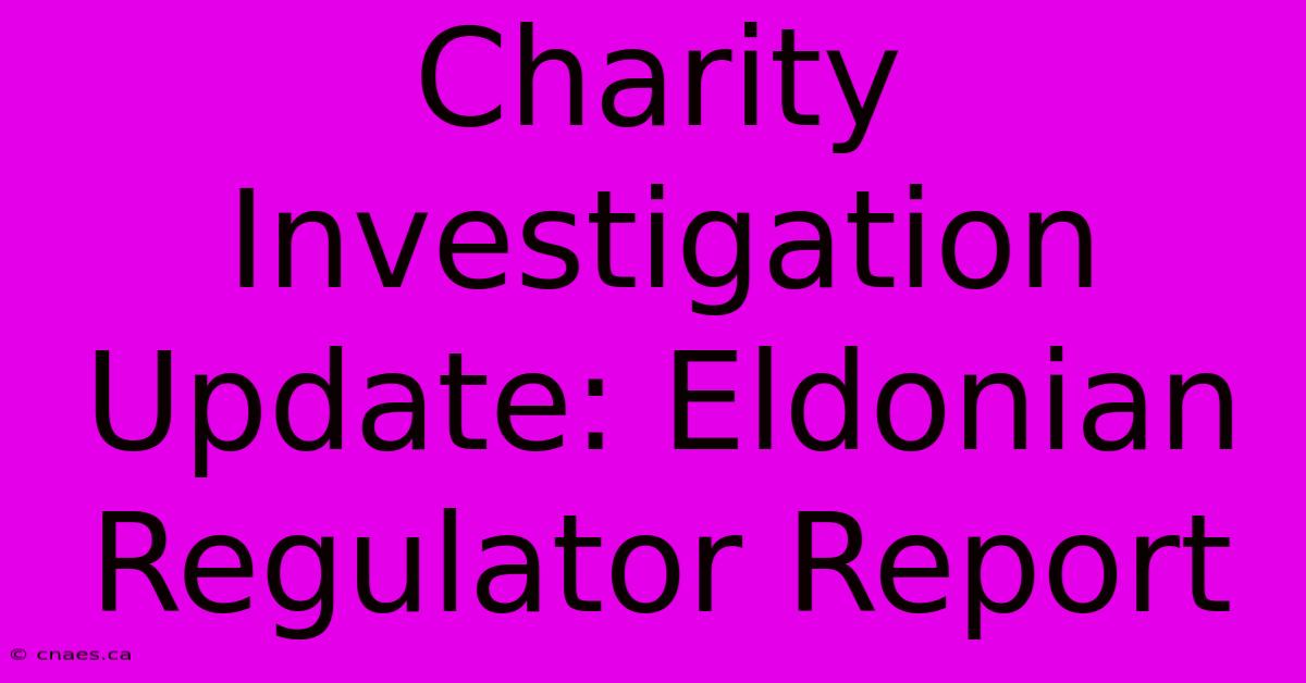 Charity Investigation Update: Eldonian Regulator Report