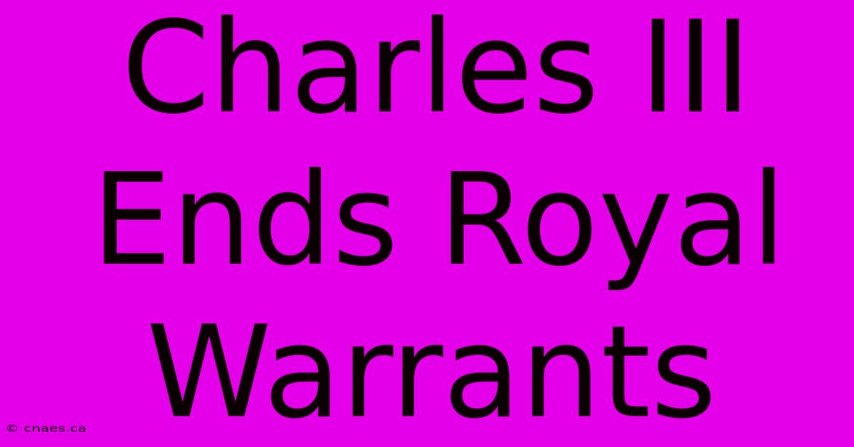 Charles III Ends Royal Warrants