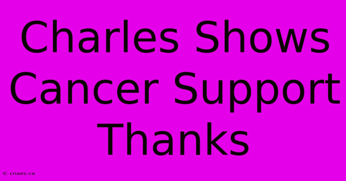 Charles Shows Cancer Support Thanks