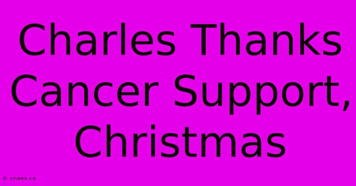 Charles Thanks Cancer Support, Christmas