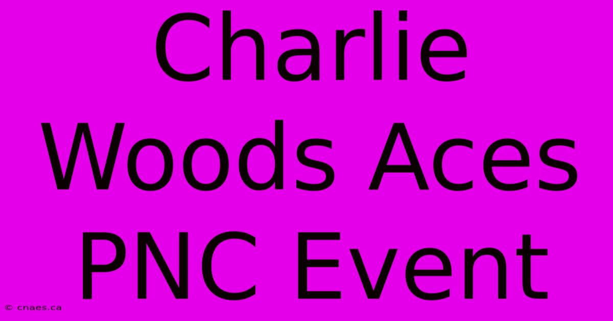 Charlie Woods Aces PNC Event